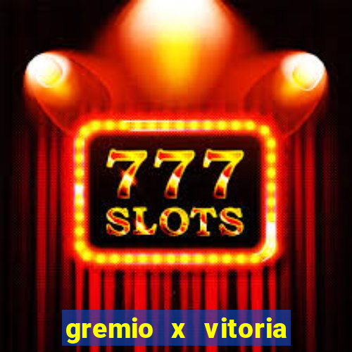 gremio x vitoria ao vivo